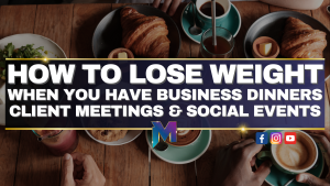 How to Lose Weight When You Have Business Dinners, Client Meetings and Social Events