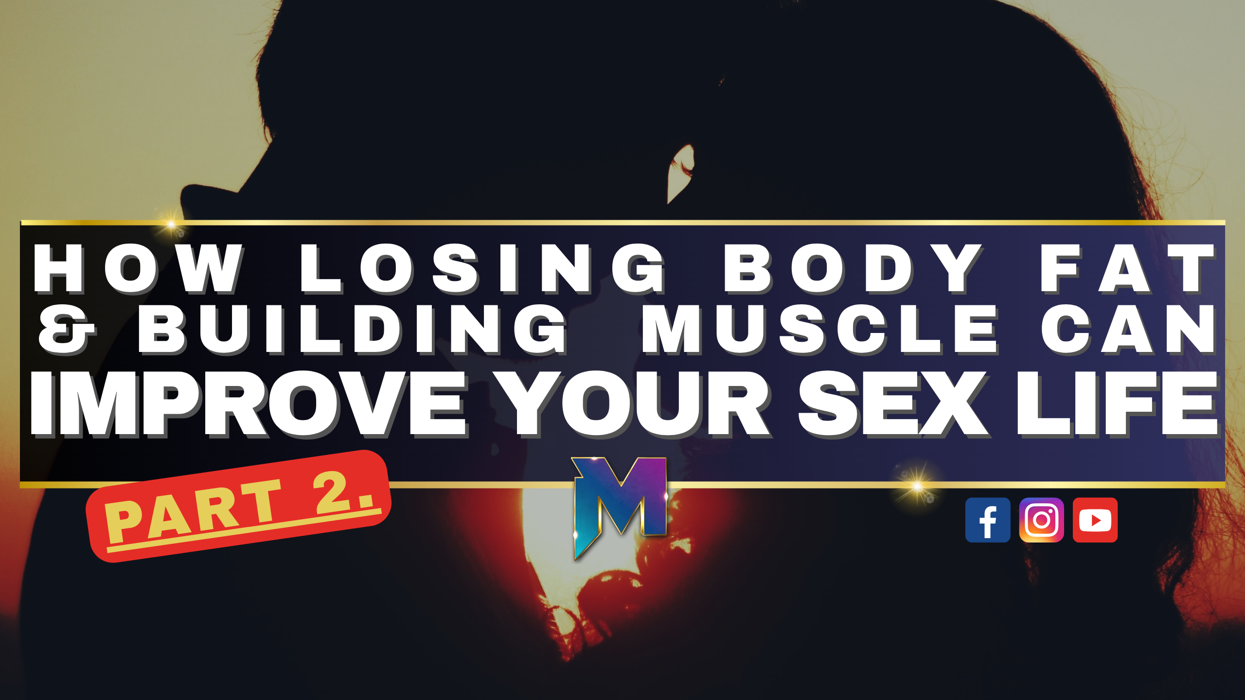 How Losing Body Fat and Building Muscle Can Improve Your Sex Life PT.2