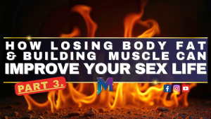 How Losing Body Fat and Building Muscle Can Improve Your Sex Life PT.3